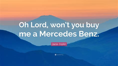 Prove that <strong>you</strong> love <strong>me</strong> and <strong>buy</strong> the next round. . Oh lord wont you buy me a mercedes benz